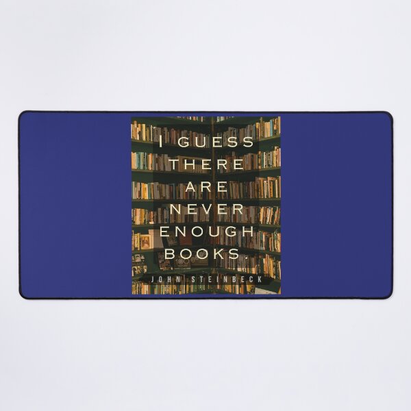 Item preview, John Steinbeck quote: I guess there are never enough books. designed and sold by artbleed.