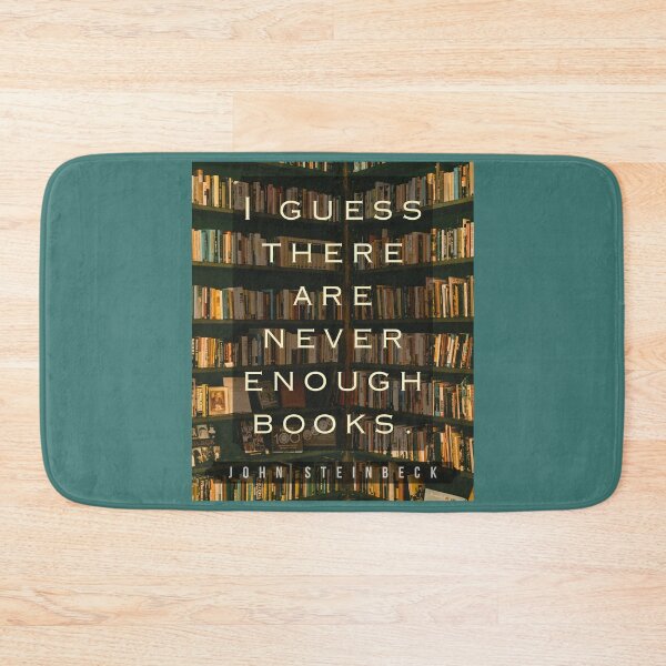Item preview, John Steinbeck quote: I guess there are never enough books. designed and sold by artbleed.