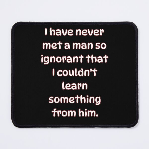 Item preview, I Have Never Met A Man So Ignorant That I Couldnt Learn Something From Him. Uplifting Galileo Galilei Quote designed and sold by Rebel-Design.