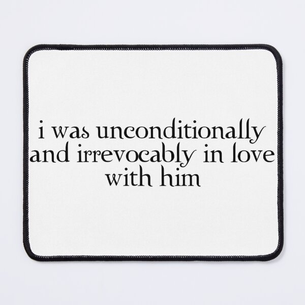 Item preview, I was unconditionally and irrevocably in love with him | twilight  designed and sold by sadgaymemes.