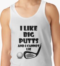 I Like Big Putts And I Cannot Lie Tank Top