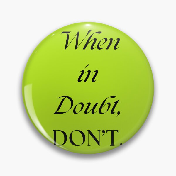 Item preview, When in Doubt, DONT. designed and sold by Nurseganzaba.