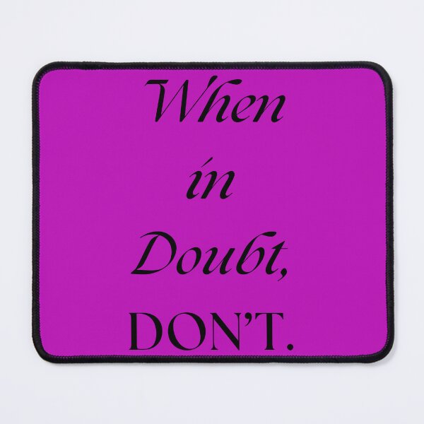 Item preview, When in Doubt, DONT. designed and sold by Nurseganzaba.