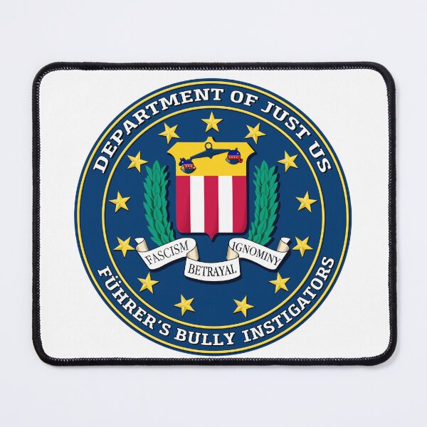 Item preview, FBI Satire - Fuhrer's Bully Instigators - Fascism Betrayal Ignominy designed and sold by HeyFritters' Redbubble Shop.