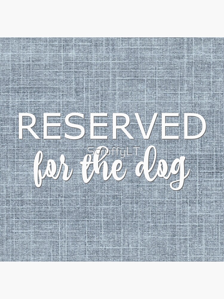 Reserved For The Dog by ScruffyLT