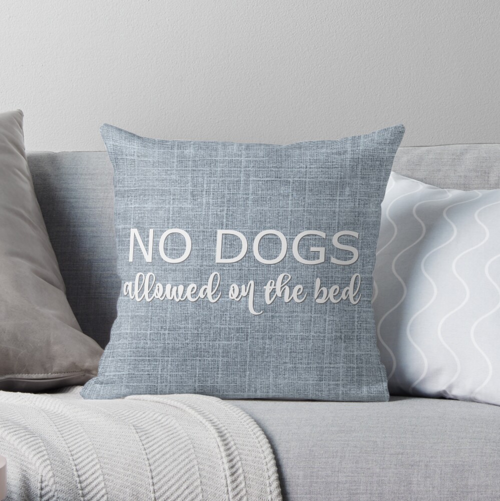 No Dogs Allowed On The Bed Throw Pillow