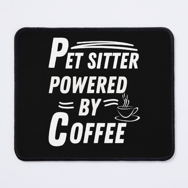 Item preview, Pet sitter powered by coffee designed and sold by annoying-shirts.