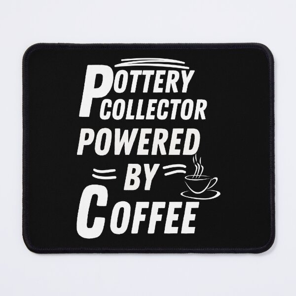 Item preview, Pottery collector powered by coffee designed and sold by annoying-shirts.