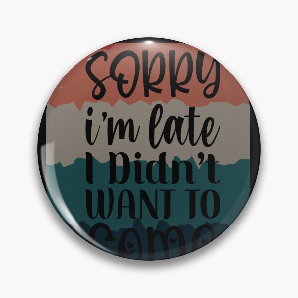 Item preview, Sorry I'm Late I didn't Want to come designed and sold by Kaidynz.