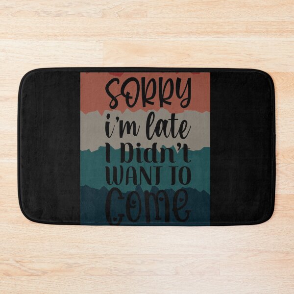 Item preview, Sorry I'm Late I didn't Want to come designed and sold by Kaidynz.