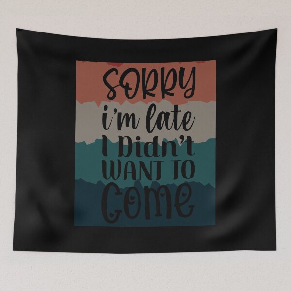 Item preview, Sorry I'm Late I didn't Want to come designed and sold by Kaidynz.