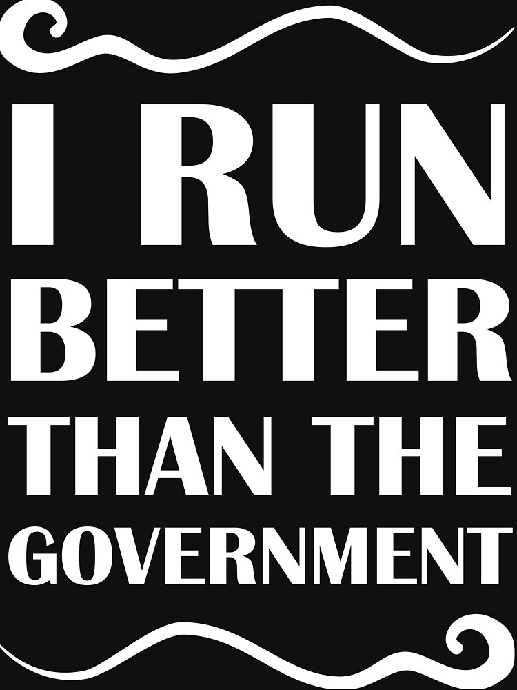 i run better than the government t shirt