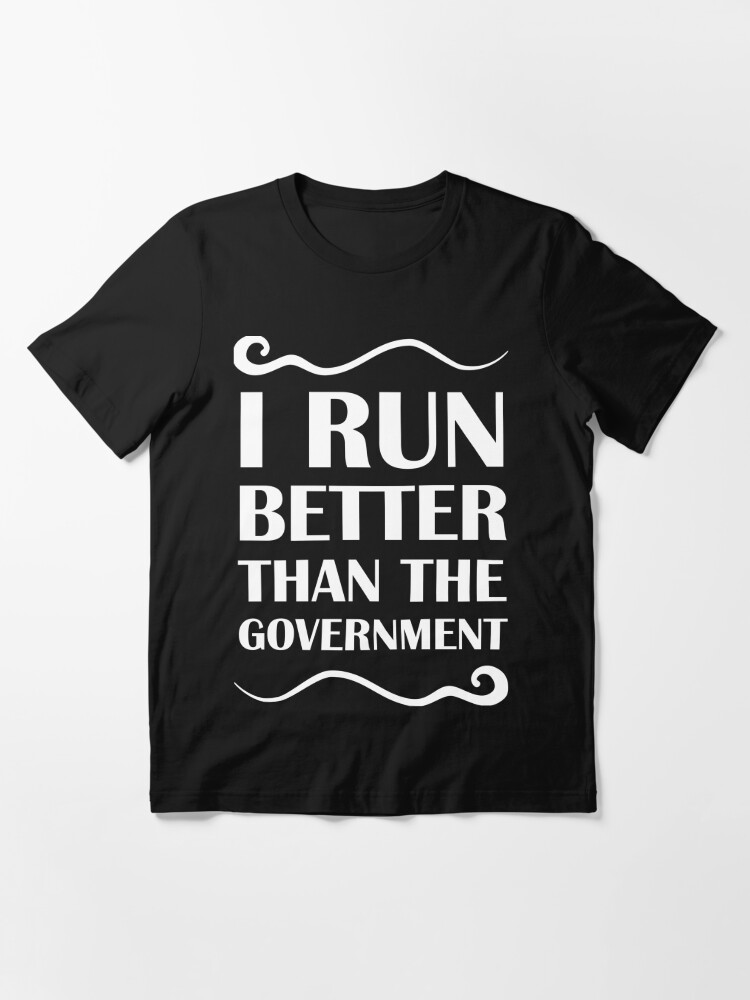 i run better than the government t shirt