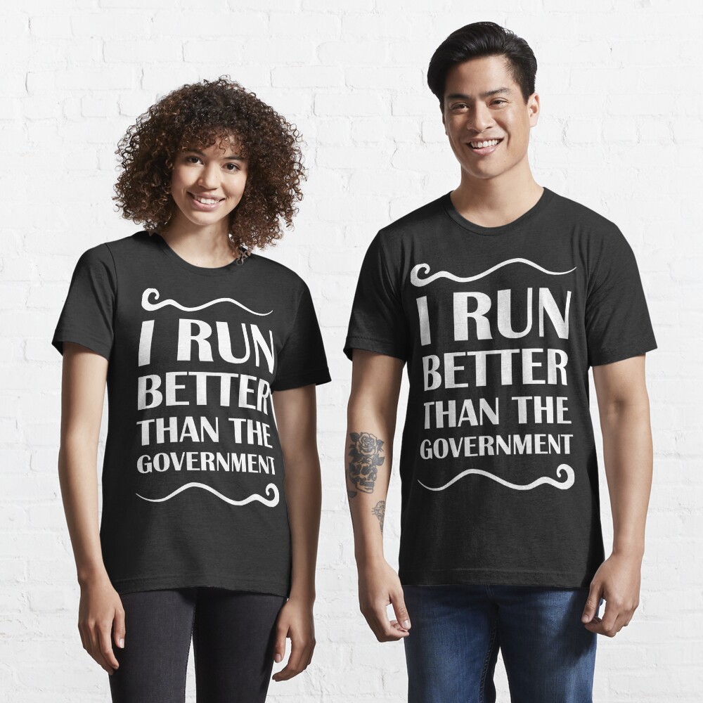 i run better than the government t shirt