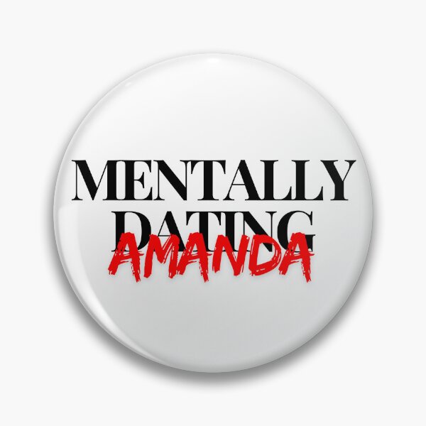 Item preview, Mentally Dating Amanda designed and sold by justsarah-jpg.