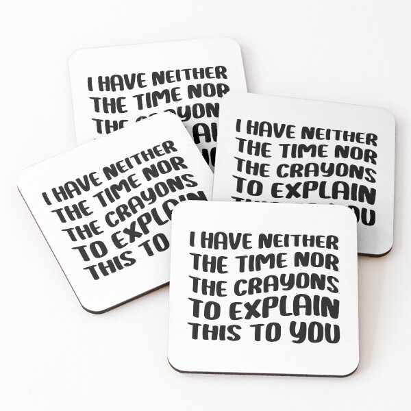 Item preview, I Have Neither The Time Nor The Crayons To Explain This To You Sarcasm Funny Quote designed and sold by Stick-Artistry.