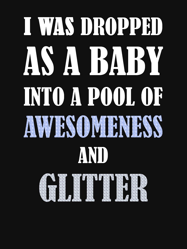 Dropped In Awesomeness And Glitter T-Shirt
