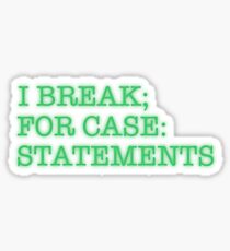 I BREAK; FOR CASE: STATEMENTS Sticker