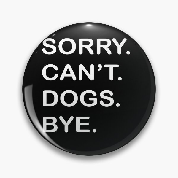 Item preview, SORRY. CAN'T. DOGS. BYE. designed and sold by JawArts.