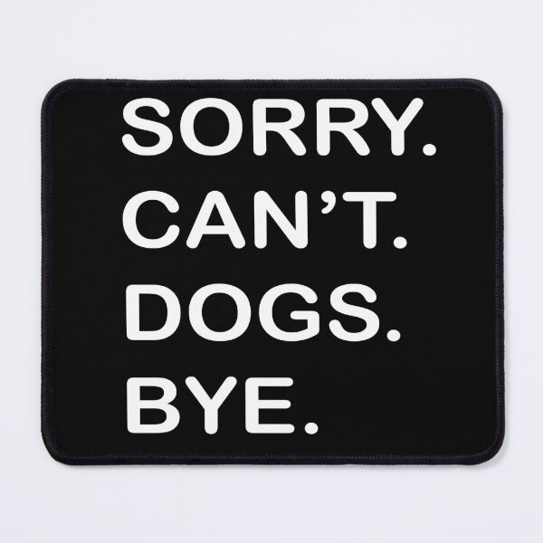 Item preview, SORRY. CAN'T. DOGS. BYE. designed and sold by JawArts.