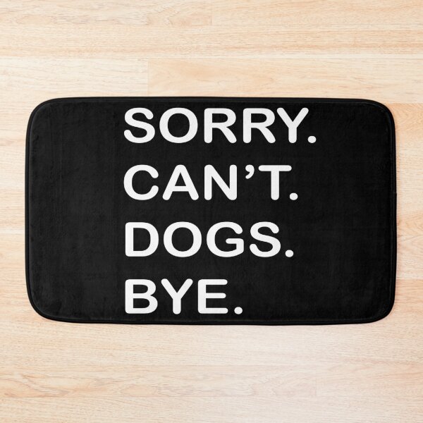 Item preview, SORRY. CAN'T. DOGS. BYE. designed and sold by JawArts.