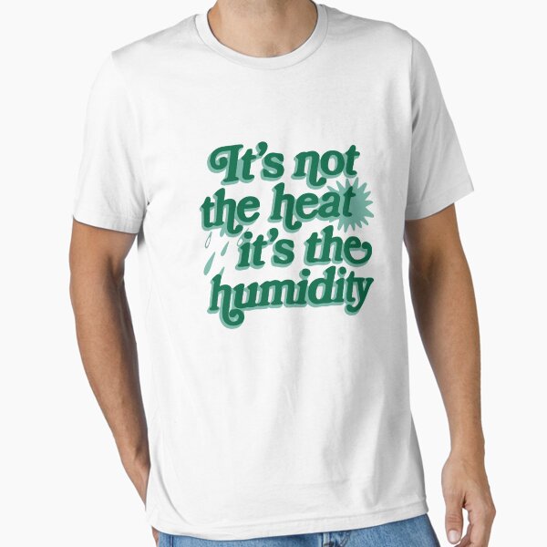 Item preview, It’s Not The Heat It’s The Humidity designed and sold by MAGICKEY2024.
