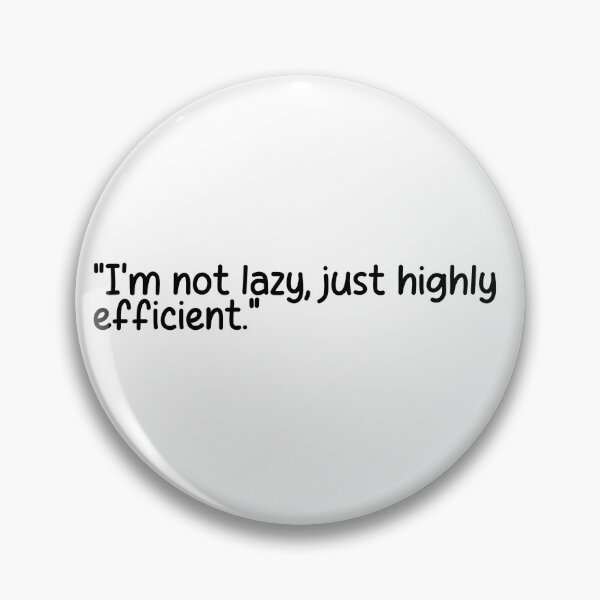 Item preview, "I'm not lazy, just highly efficient." designed and sold by onicaras.