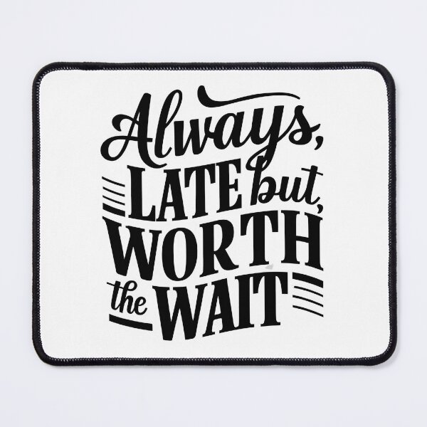 Item preview, always late but worth the wait designed and sold by Adlani.
