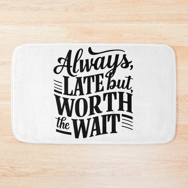 Item preview, always late but worth the wait designed and sold by Adlani.
