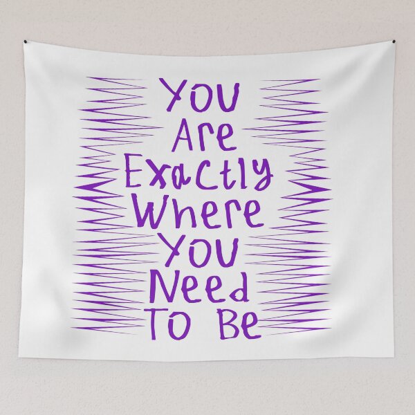 Item preview, You Are Exactly Where You Need To Be designed and sold by kinpirks.