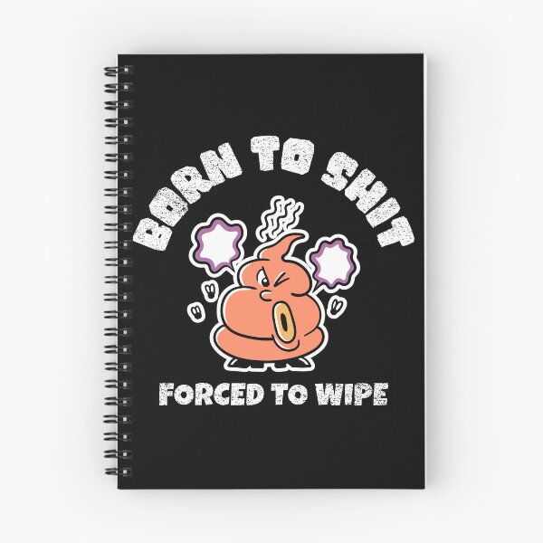 Item preview, Born To Shit, Forced To Wipe Funny designed and sold by Harmonick-Tees.