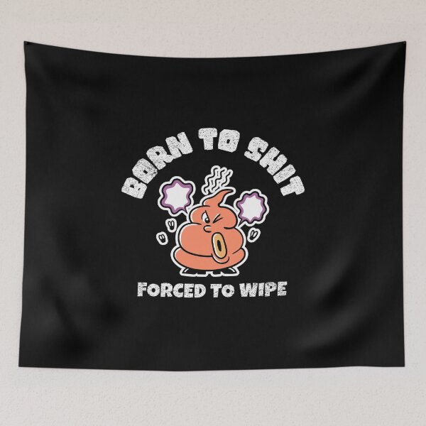 Item preview, Born To Shit, Forced To Wipe Funny designed and sold by Harmonick-Tees.