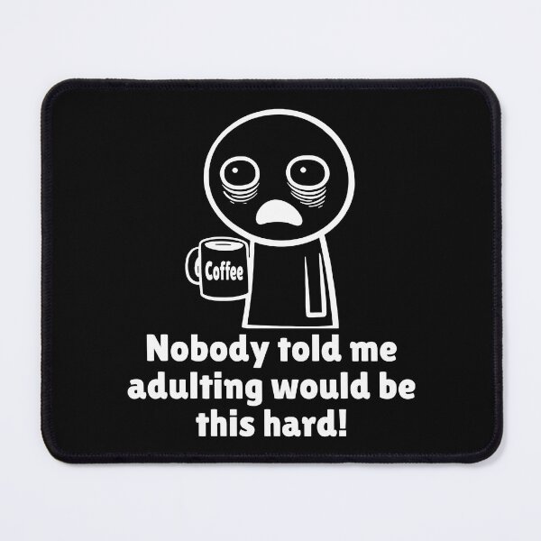 Item preview, Humorous witty Adulting Quote – Nobody Told Me Adulting Would Be This Hard! Tired quote designed and sold by Unitepeople.