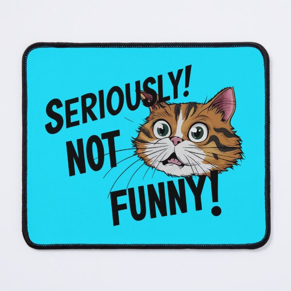 Item preview, "Seriously! Not Funny!" Design with Indignant Cat's Face, trendy creative design, digital artwork, unique gift ideas, mom gift, dad gift designed and sold by ATSCreationsZA.