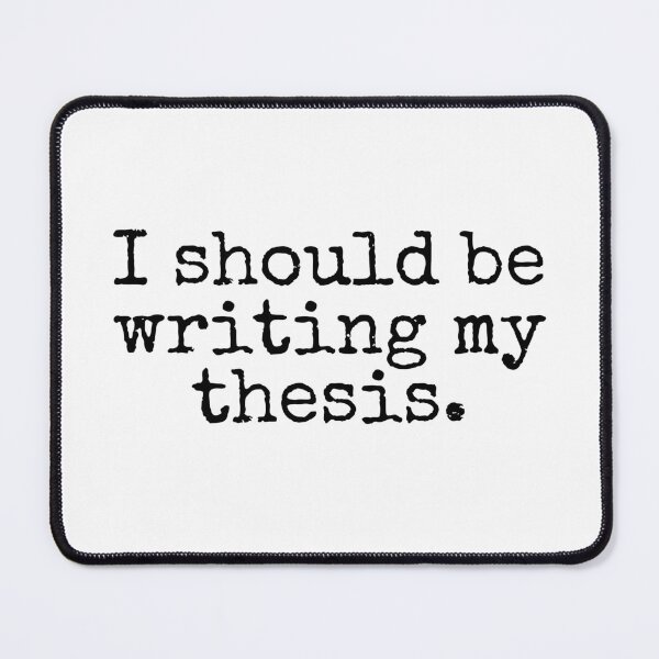 Item preview, I Should Be Writing My Thesis - Funny Master's Degree, Funny Doctoral Student, Funny PhD Student, Funny Thesis, Funny Dissertation designed and sold by jadedscientist.