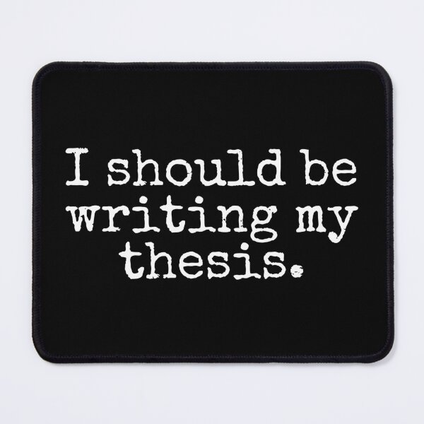 Item preview, I Should Be Writing My Thesis - Funny Dissertation, Funny Master's Degree, Funny Doctoral Student, Funny PhD Student, Funny Thesis designed and sold by jadedscientist.