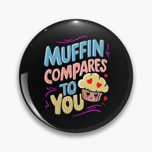 Item preview, Muffin Compares to You Cute Graphic designed and sold by JesterKrewArt.