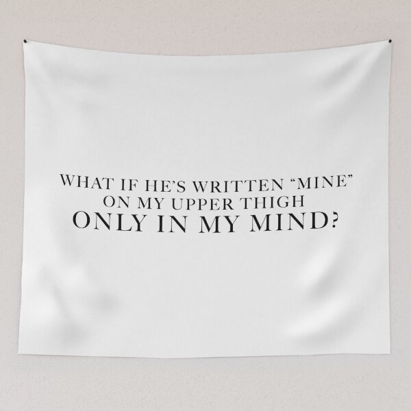 Item preview, What If He's Written "Mine" On My Upper Thigh Only In My Mind? designed and sold by FaveLyrics.