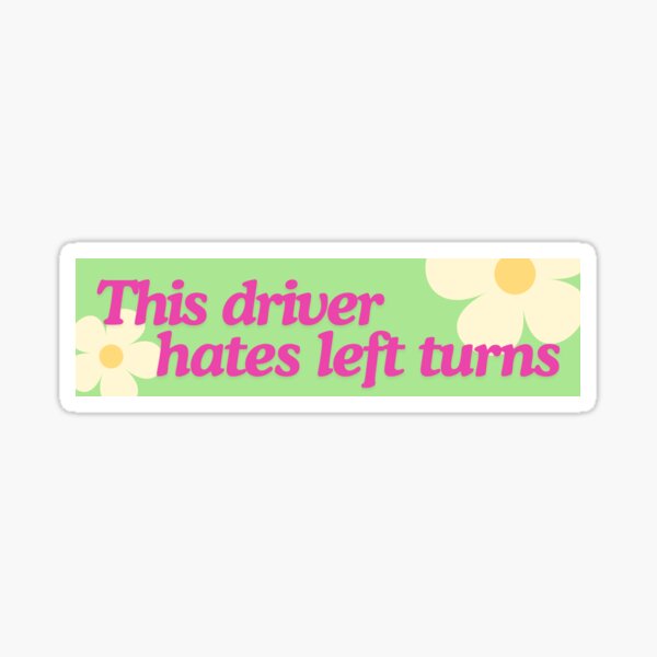 This Driver Hates Left Turns Bumper Sticker Sticker