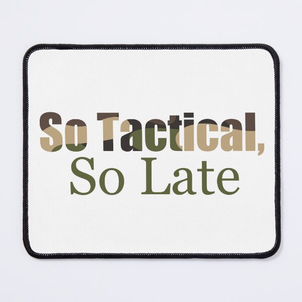 Item preview, So Tactical, So Late designed and sold by EndearDesigns.