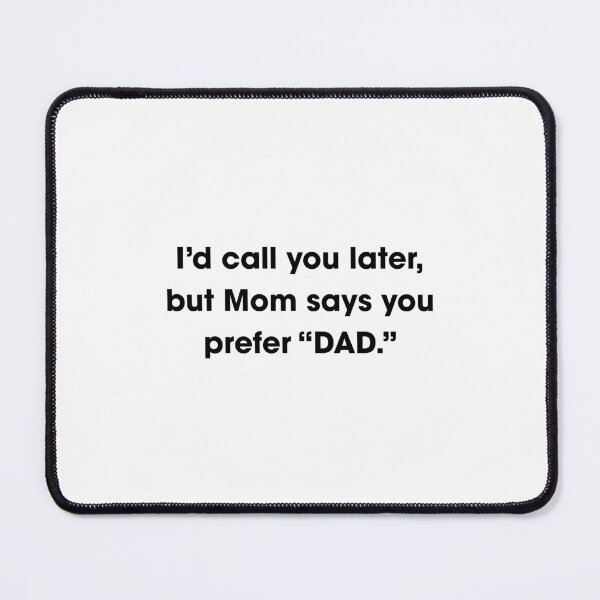 Item preview, I'd call you later, but mom says you prefer dad designed and sold by Gravy-tee07.