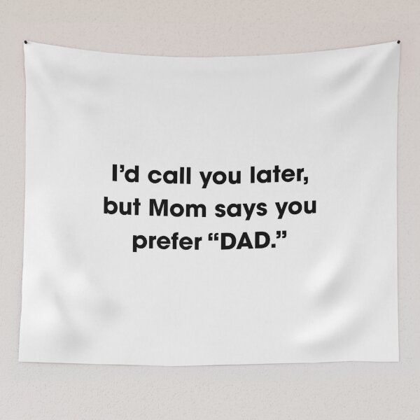 Item preview, I'd call you later, but mom says you prefer dad designed and sold by Gravy-tee07.