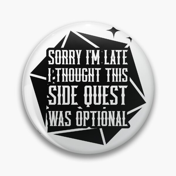 Item preview, Funny Sorry I'm Late I Thought This Side Quest Was Optional Design designed and sold by jmtees6.