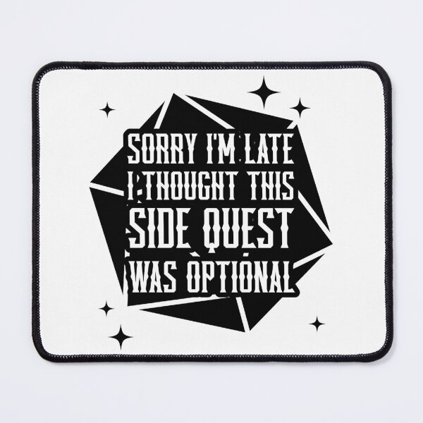 Item preview, Funny Sorry I'm Late I Thought This Side Quest Was Optional Design designed and sold by jmtees6.