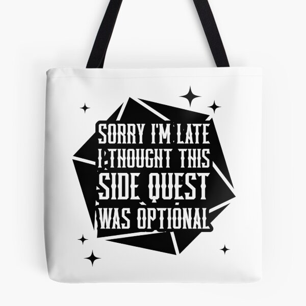 Item preview, Funny Sorry I'm Late I Thought This Side Quest Was Optional Design designed and sold by jmtees6.