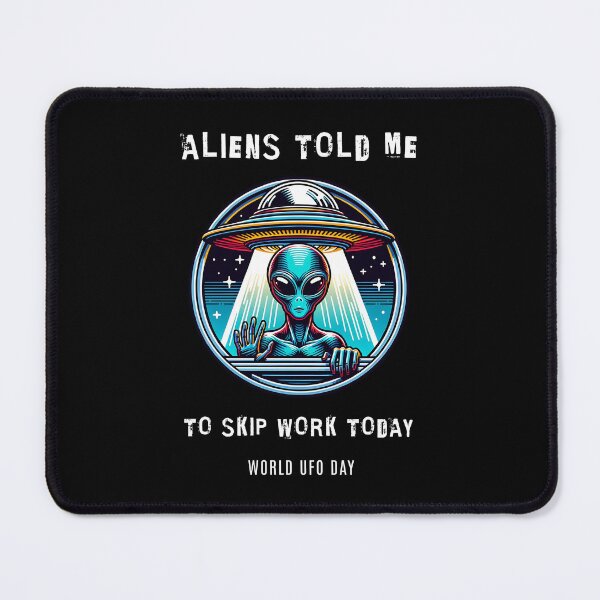 Item preview, Aliens told me to skip work today - World UFO Day designed and sold by Pflugart.