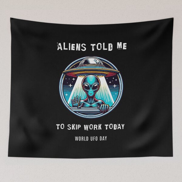 Item preview, Aliens told me to skip work today - World UFO Day designed and sold by Pflugart.