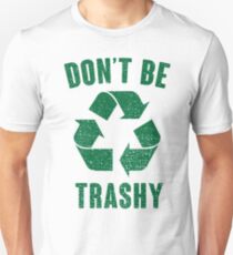 Don't Be Trashy Unisex T-Shirt