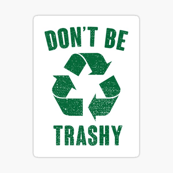 Don't Be Trashy Sticker