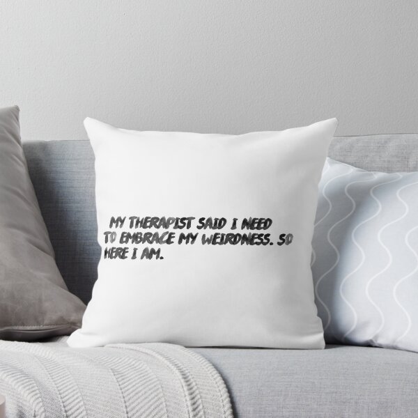 Item preview, "My therapist said I need to embrace my weirdness. So, here I am." designed and sold by onicaras.